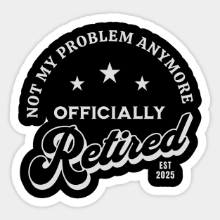 Retired 2025 Not My Problem Anymore Vintage Funny Sticker